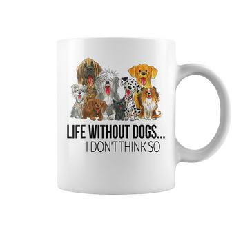 Life Without Dogs I Dont Think So Funny Dogs Lovers Gift Coffee Mug - Thegiftio UK