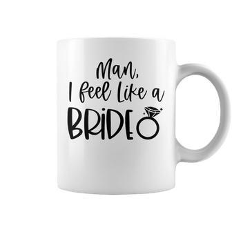 Man I Feel Like A Bride Bachelorette Party Bride Girls Trip Coffee Mug - Thegiftio UK