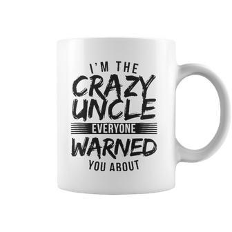 Mens I&8217M Crazy Uncle Everyone Warned You About Funny Uncle Coffee Mug | Mazezy