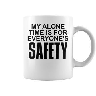 My Alone Time Is For Everyones Safety Coffee Mug - Seseable