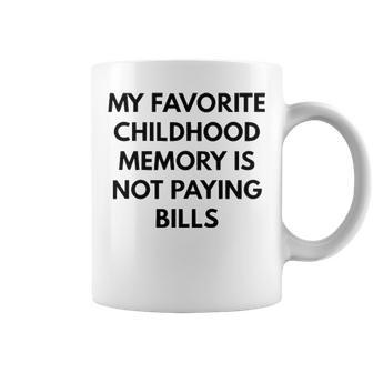 My Favorite Childhood Memory Is Not Paying Bills V2 Coffee Mug - Seseable