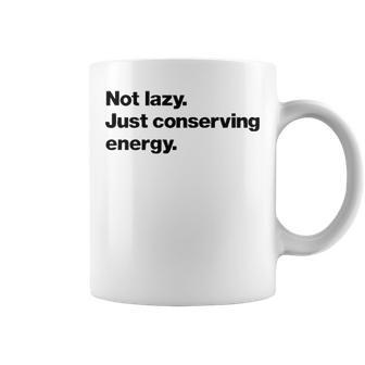 Not Lazy Just Conserving Energy Coffee Mug - Seseable