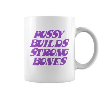 Pussy Builds Strong Bones Coffee Mug - Monsterry AU