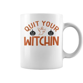 Quit Your Witchin Halloween Humor Coffee Mug - Seseable