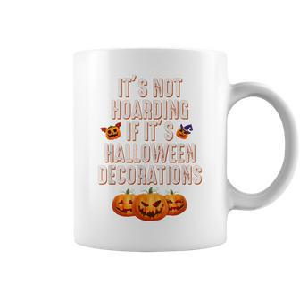 Quote Its Not Hoarding If Its Halloween Decorations Coffee Mug - Thegiftio UK