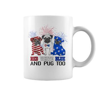 Red White Blue And Pug Too American Flag The 4Th Of July Coffee Mug - Seseable