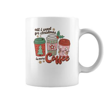 Retro Christmas All I Want For Christmas Is More Coffee Coffee Mug - Seseable