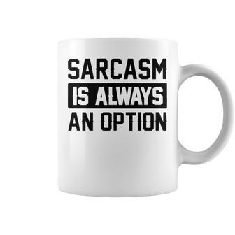 Sarcasm Is Always An Option Coffee Mug - Seseable