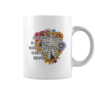 Skeleton And Plants Its Okay If The Only Thing You Did Today Was Breath Coffee Mug - Seseable