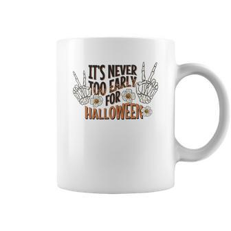 Skeleton Halloween Its Never Too Early For Halloween Coffee Mug - Seseable