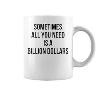 Sometimes All You Need Is A Billion Dollars V2 Coffee Mug - Seseable