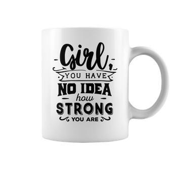 Strong Woman Girl You Have No Idea How Strong Coffee Mug - Seseable