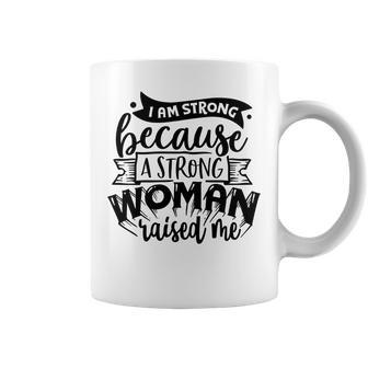 Strong Woman I Am Strong Because A Strong Woman Coffee Mug - Seseable