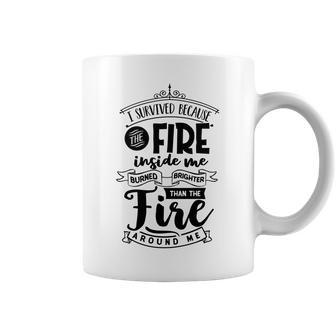 Strong Woman I Survived Because The Fire Awesome Gift Coffee Mug - Seseable