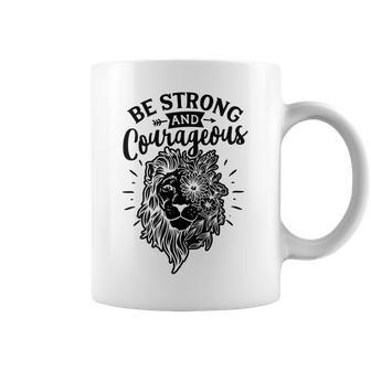 Strong Woman Lion Custom Be Strong And Courageous For White Coffee Mug - Seseable