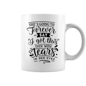 Strong Woman Shes Going To Forever Say I Got This Coffee Mug - Seseable