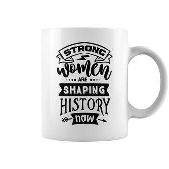 Strong Woman Strong Women Are Shaping History Coffee Mug - Seseable