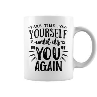 Strong Woman Take Time For Yourself Until It You Again Coffee Mug - Seseable