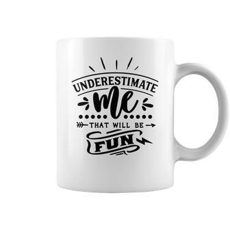 Strong Woman Underestimate Me That Will Be Fun Coffee Mug - Seseable