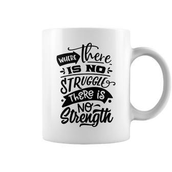 Strong Woman Where There Is No Struggle Coffee Mug - Seseable