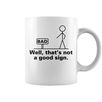 Thats Not A Good Sign Coffee Mug - Seseable