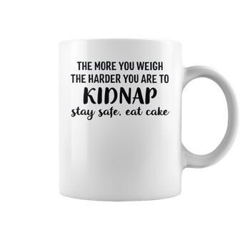 The More You Weigh The Harder You Are To Kidnap Stay Safe Eat Cake Funny Diet Coffee Mug - Seseable