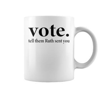 Vote Tell Them Ruth Sent You Dissent Rbg Vote Coffee Mug - Thegiftio UK