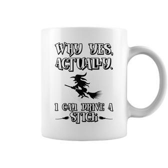 Why Yes Actually I Can Drive A Stick Halloween Witch Coffee Mug - Seseable