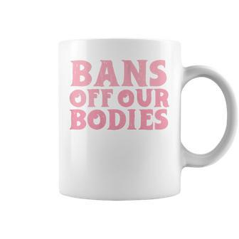 Womens Bans Off Our Bodies Womens Rights Feminism Pro Choice Coffee Mug - Seseable