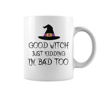 Womens Good Witch Just Kidding Im Bad Too Womens Halloween Funny Coffee Mug - Seseable