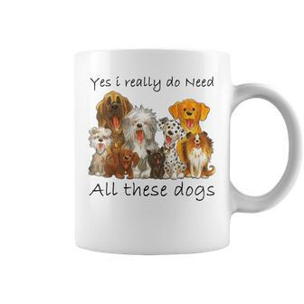 Yes I Really Do Need All These Dogs Coffee Mug - Thegiftio UK