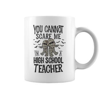 You Cannot Scare Me High School Teacher Mummy Halloween Coffee Mug - Thegiftio UK