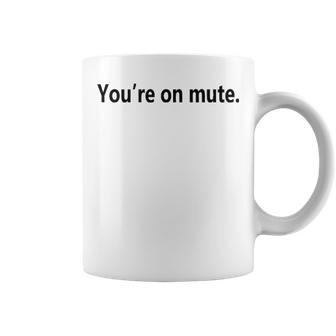 Youre On Mute Coffee Mug - Seseable