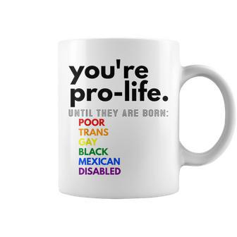 Youre Prolife Until They Are Born Poor Trans Gay Black Coffee Mug - Seseable