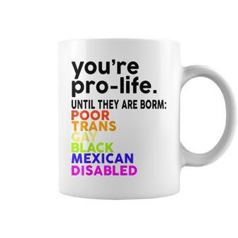 Youre Prolife Until They Are Born Poor Trans Gay Lgbt Coffee Mug - Seseable