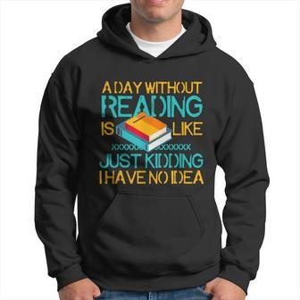 A Day Without Reading Is Like Bookworm Book Lovers Funny Gift Cool Gift Hoodie - Thegiftio UK
