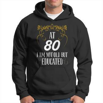 At 80 I´M Not Old But Educated - 80Th Birthday Hoodie - Thegiftio