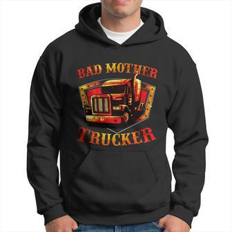 Bad Mother Trucker Gift Semi Truck Driver Big Rig Trucking Gift Hoodie - Thegiftio UK