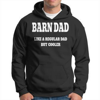 Barn Dad Like A Regular Dad But Cooler Funny Horse Dad Men Hoodie - Thegiftio UK