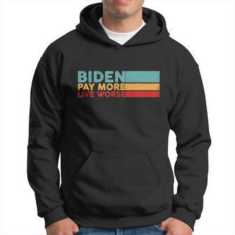 Biden Pay More Live Worse Shirt Pay More Live Worse Vintage Hoodie - Monsterry
