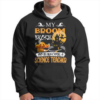 My Broom Broke So Now I Teach Halloween Science Teacher Men Hoodie - Thegiftio