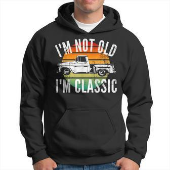 Classic Truck Im Not Old Im Classic Funny Old Car Hoodie - Thegiftio UK