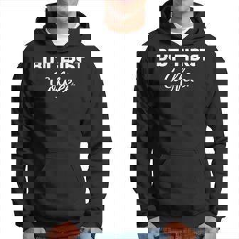 Cute But First Coffee Funny Coffee Addict Caffeine Lover Gag Hoodie - Thegiftio