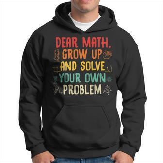 Dear Math Grow Up And Solve Your Own Problem Sarcastic Math Hoodie - Thegiftio UK