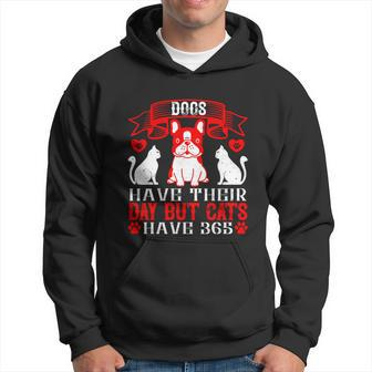 Dogs Have Their Day But Cats Have 365 Dogs Dad Gifts Hoodie - Thegiftio UK