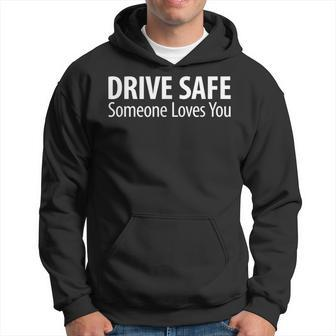 Drive Safe - Someone Loves You - Hoodie - Thegiftio UK