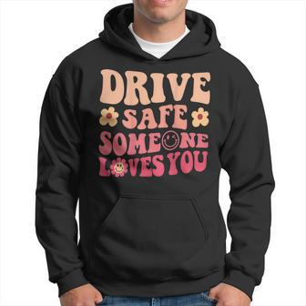 Drive Safe Someone Loves You On Back Positive Quote Clothing Hoodie - Thegiftio UK