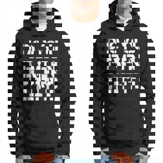 Do You Even Lift T-Shirt Men Hoodie