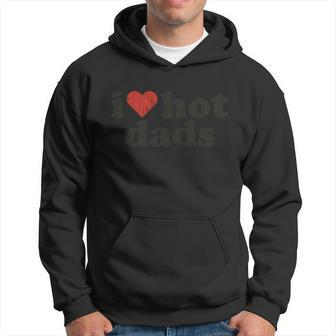 Fathers Day I Love Hot Dads Top Dad Worlds Best Dad Men Hoodie - Thegiftio UK
