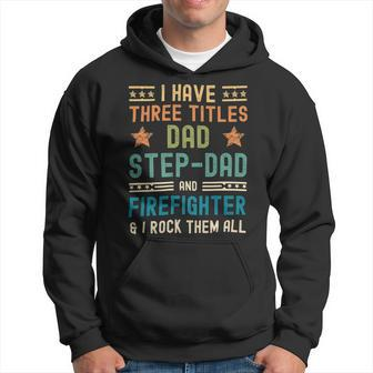 Firefighter Funny Firefighter Fathers Day Have Three Titles Dad Stepdad V2 Hoodie - Seseable